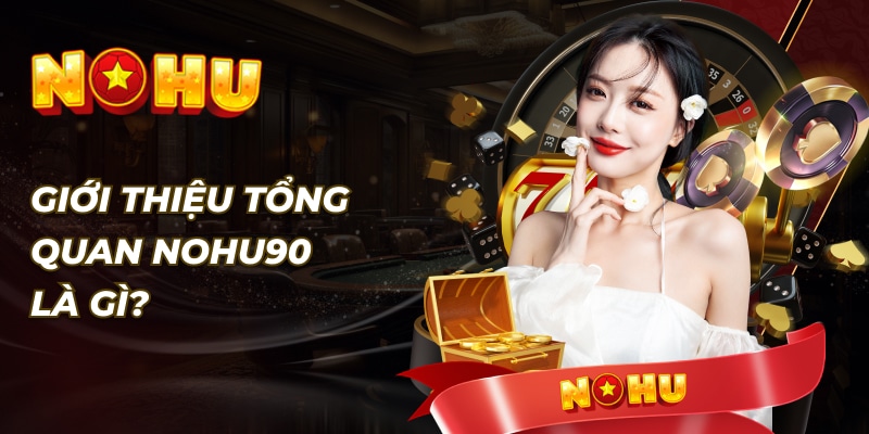 Tổng Quan Về Nhà Cái Nohu90