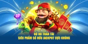 Nổ Hũ Thần Tài - Mang Tới Cơ Hội Trúng Jackpot Mỗi Ngày